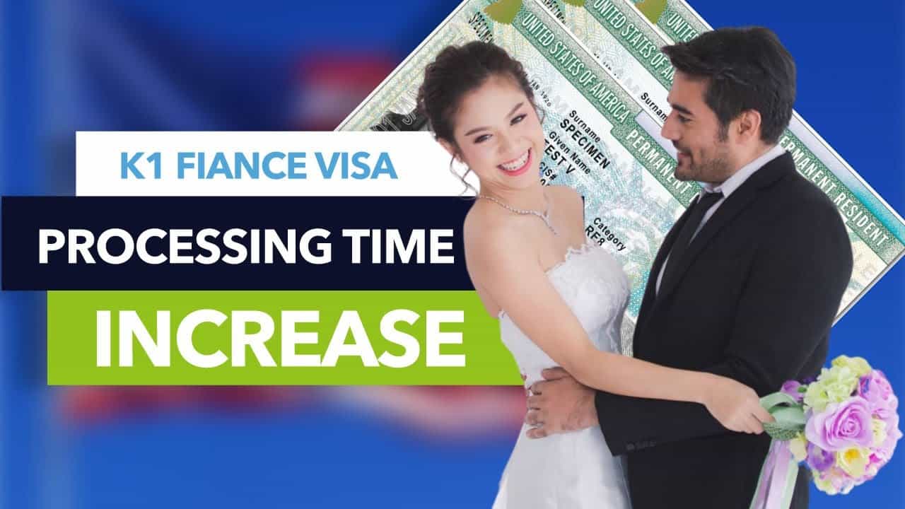 K1 Fiancé Visa Processing Time Increase Immigration for Couples