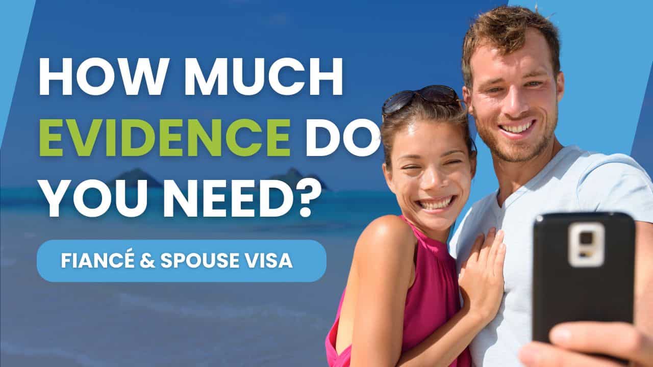 How Much Evidence To Submit For Spouse And Fiancé Visa Applications